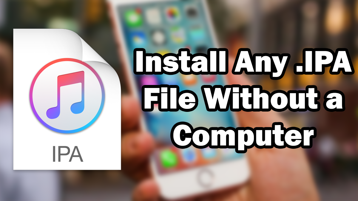 How to Install App .IPA Files Directly on iPhone, iPod touch or iPad